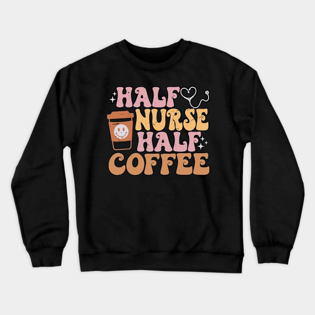 Half Nurse Coffee Nurse Gifts Nurse Week Funny Nurse Crewneck Sweatshirt by KRMOSH